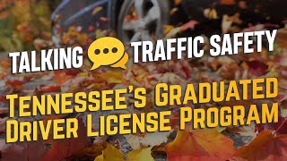 Tennessee’s Graduated Driver License Program | Talking Traffic Safety