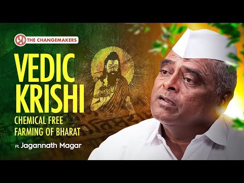 Importance of Vedic Krishi | Chemical Free Farming | Traditional Farming Methods | Change-Makers