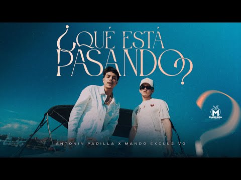 Antonin Padilla x Mando Exclusivo - ¿Que Está Pasando? (Video Oficial)