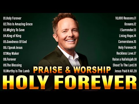 Holy Forever  🙏Top Praise and Worship Songs 2024 Playlist 🙏 Nonstop Christian Gospel Songs