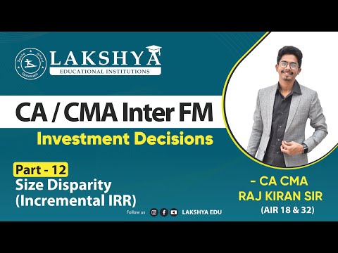 INVESTMENT DECISIONS PART 12-SIZE DISPARITY (INCREMENTAL IRR) ||CA/CMA INTER FM||