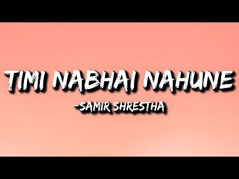 Samir Shrestha - Timi Nabhai Nahuney (Lyrics)