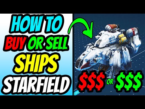 How To Buy Or Sell Ships - Starfield