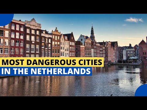 3 Most Dangerous Cities in the Netherlands