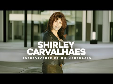 Shirley Carvalhaes | Sobrevivente de um Naufrágio | VÍDEO COM LETRA 2024