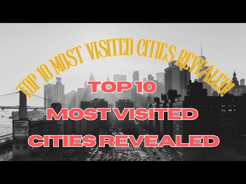 "Discover The Jet-Set Life: Top 10 Most Visited Cities Revealed! | Must-See Travel Destinations!"