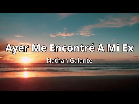 Ayer Me Encontré A Mi Ex - Nathan Galante (Letra/Lyrics)