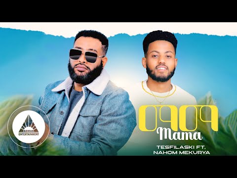 Tesfilaski Ft. Nahom Mekuria (Nami) - MAMA New Ethiopian Music 2023