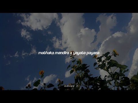 Mathaka Mandira x Yayata Payana (slowed+reverb)