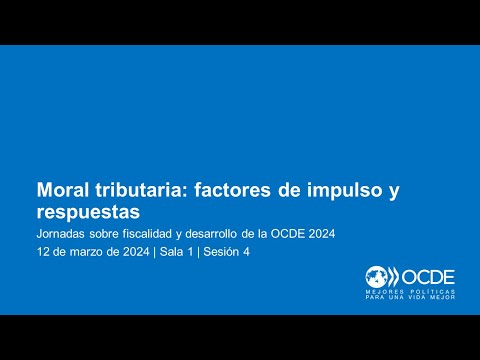 Jornadas sobre Fiscalidad y Desarrollo de la OCDE 2024 (Día 1 Sala 1 Sesión 4): Moral tributaria