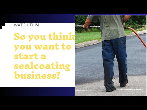 So You Think you want to start a sealcoat business