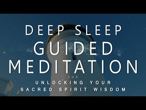 Deep Sleep Guided Meditation for Unlocking Your Sacred Spirit Wisdom (Voice & Music Dream Ascension)