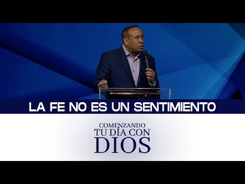 Comenzando tu día con Dios | La fe no es un sentimiento