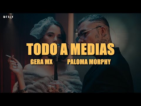 Gera MX, Paloma Morphy - Todo a Medias 💔|| LETRA