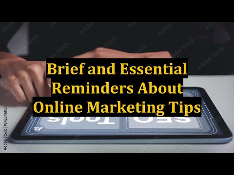 Brief and Essential Reminders About Online Marketing Tips