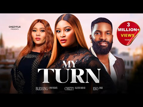 MY TURN - Chizzy Alichi-Mbah, Eso Dike, Blessing Onwukwe, Latest 2024 Nigerian Movie.