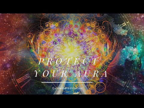 Protect Your Aura - Guided Meditation - Protection From Negative Energy