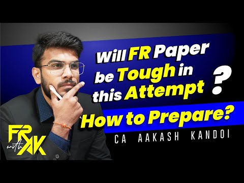 Will FR Paper be tough in this Attempt ? How to prepare | CA Aakash Kandoi