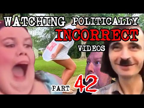 Watching Politically Incorrect Videos part 42