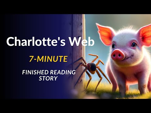 Charlotte's Web: A 7-Minute Finished Reading Story | Read Aloud