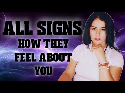 ALL Signs - How They Feel About You