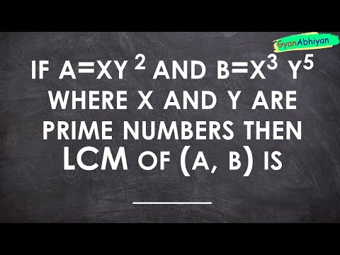 if a=xy 2 and b=x3 y5  where x and y are prime numbers then LCM of (a, b) is _____