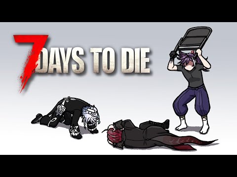 【7 DAYS TO DIE】IT'S TIME TO SURVIVE FOR REALSIES, LET'S BALL BABY 【STARS EN SERVER】