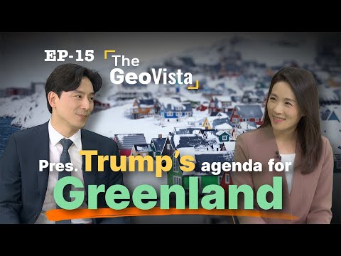 [THE GEOVISTA] Pres. Trump’s agenda for Greenland (트럼프가 그린란드 원하는 속내)