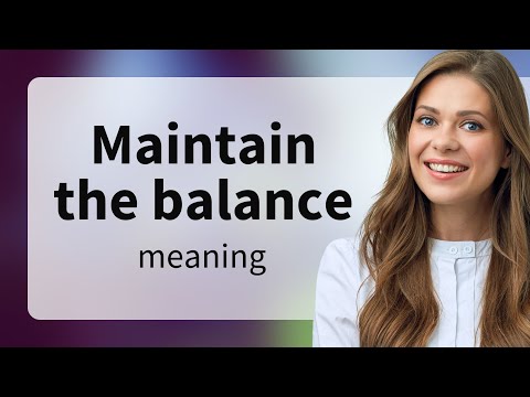 Maintain the Balance: Understanding Its Meaning and Usage