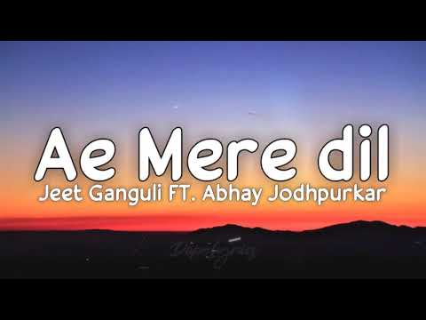 Ae mere dil (lyrics) - Jeet Ganguli Ft. Abhay Jodhpurkar | Manoj Muntashir | Tejaswi P, Shaheer S