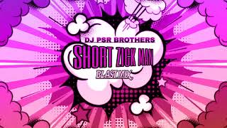 SHORT ZICK MAN x BLAST MIX x DJ PSR BROTHERS