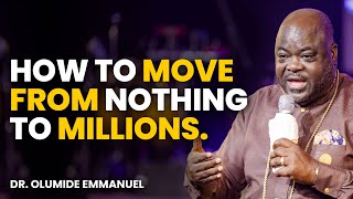 HOW TO MOVE FROM $0 TO MILLIONS - Dr. Olumide Emmanuel #dancreateswealth