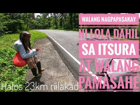 Walang Nagpapasakay kay LOLA dahil sa Itsura at walang pampamasahe, Halos 23km ang nilakad.