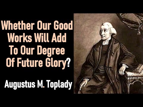 Whether Our Good Works Will Add to Our Degree of Future Glory? - Augustus M. Toplady