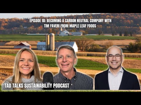 Becoming a Carbon Neutral Company with Tim Faveri from Maple Leaf Foods: Tad Talks Sustainability