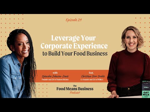 Leverage Your Corporate Experience to Build Your Food Business with Christina Dorr Drake