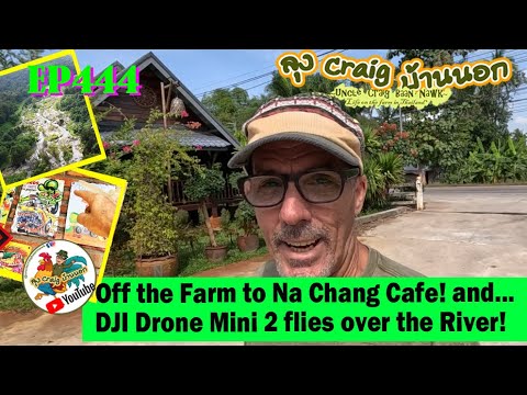 EP444 Off the Farm to Na Chang Cafe! and...DJI Mini 2 Drone flies over the Khlong Suan Mak River!