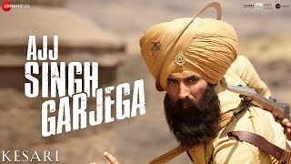 Ajj Singh Garjega - Kesari | Akshay Kumar & Parineeti Chopra | Jazzy B | Chirrantan Bhatt