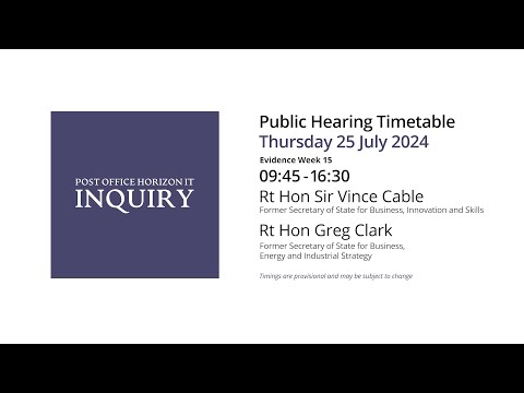 Sir Vince Cable - Day 171 AM (25 July 2024) - Post Office Horizon IT Inquiry