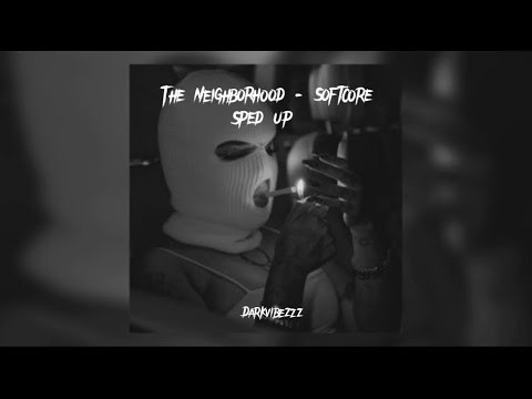 The Neighborhood - Softcore  ✨(sped up)✨