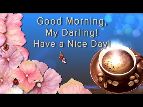 🎶💗BEAUTIFUL GREETING CARD🎶💗Good Morning, my Darling! Have a Nice Day!🎶💗4K Animation Greeting Cards