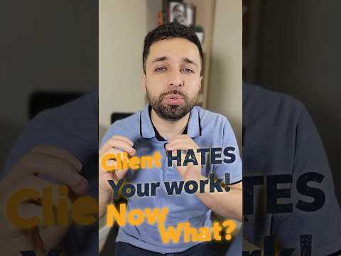 Client hates your work! Now what?