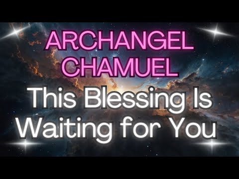 ARCHANGEL CHAMUEL – THIS BLESSING IS WAITING FOR YOU {Angel Messages}🌟