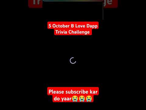 5 October B love dapp trivia chalang /  B love dapp new updete today !