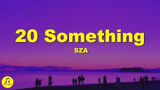 SZA - 20 Something (Lyrics)