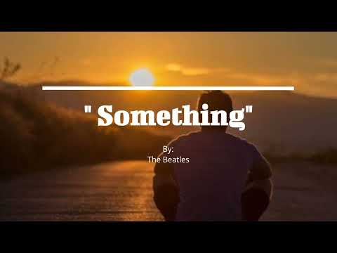 SOMETHING ([lyrics] By: The Beatles