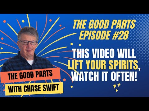 The Good Parts Episode #28 THIS video will lift your spirits, watch it often!