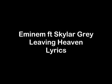 Eminem ft. Skylar Grey - Leaving Heaven [Lyrics]