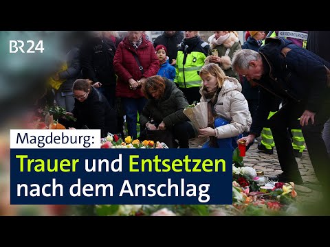 Magdeburg: Trauer und Entsetzen über Anschlag | BR24