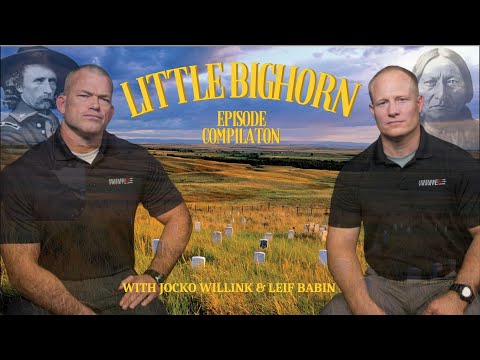 The Battle of the Little Bighorn Compilation w/ Jocko Willink & Leif Babin (All 4 Episodes!)